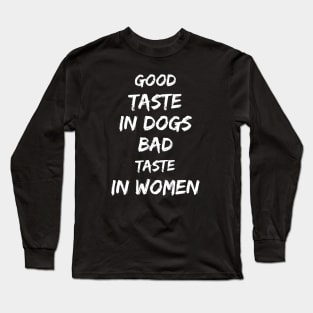 Good taste in Dogs bad taste in Women Long Sleeve T-Shirt